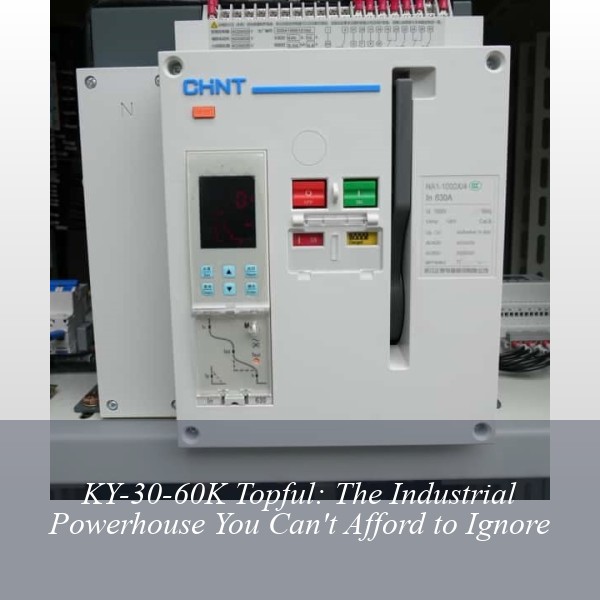KY-30-60K Topful: The Industrial Powerhouse You Can't Afford to Ignore
